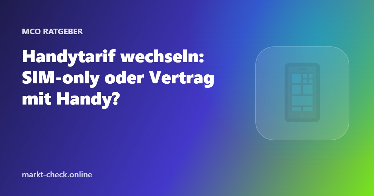 Handytarif wechseln: SIM-only oder Vertrag mit Handy?