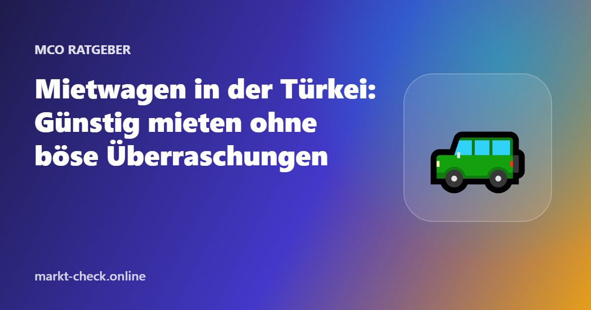 Mietwagen in der Türkei: Günstig mieten ohne böse Überraschungen