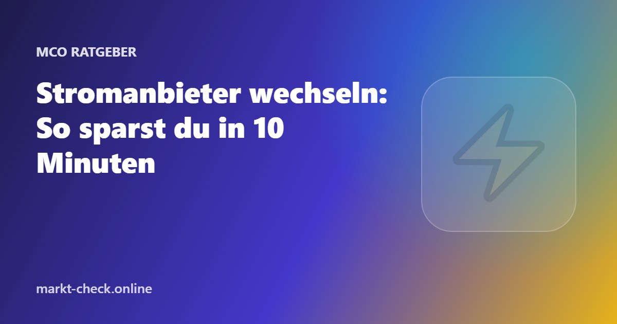 Stromanbieter wechseln: So sparst du in 10 Minuten