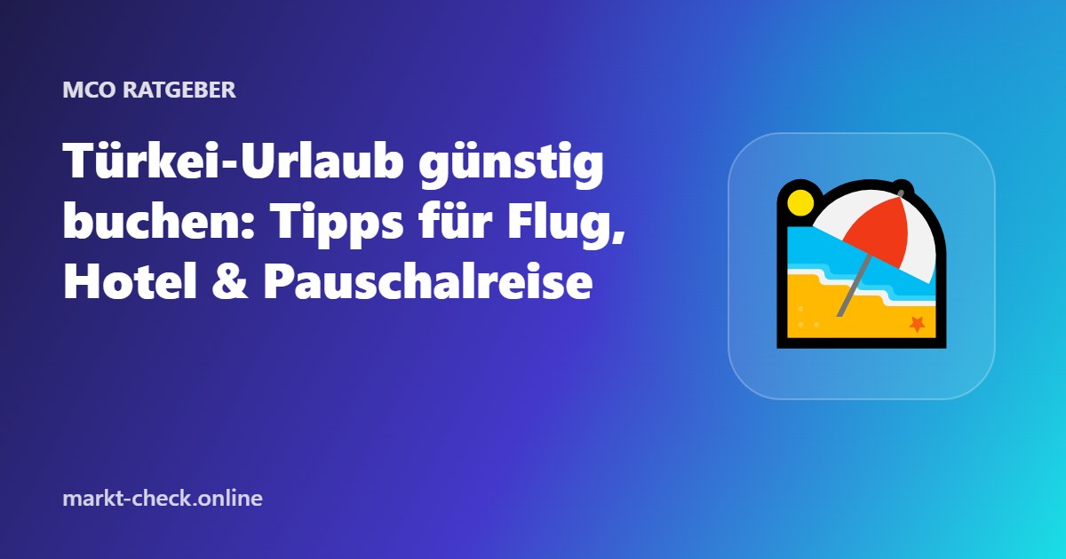 Türkei-Urlaub günstig buchen: Tipps für Flug, Hotel & Pauschalreise