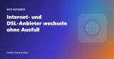 Internet- und DSL-Anbieter wechseln ohne Ausfall