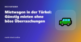 Mietwagen in der Türkei: Günstig mieten ohne böse Überraschungen